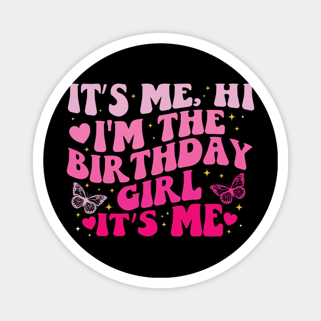 It's Me Hi I'm the Birthday Girl It's Me Magnet by BandaraxStore
